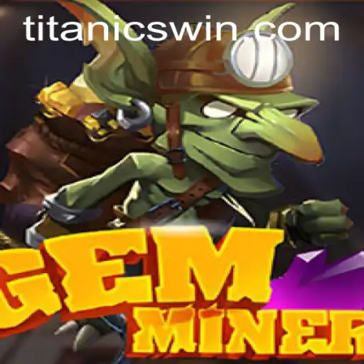 GemMiner: Desvende as Riquezas Ocultas com TitanicWin.COM